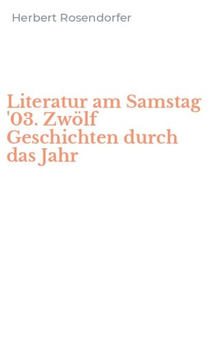 Literatur am Samstag '03. Zw&ouml;lf Geschichten durch das Jahr