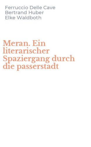 Meran. Ein literarischer Spaziergang durch die passerstadt