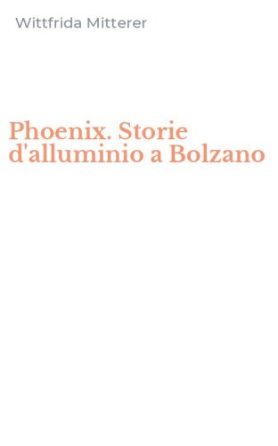 Phoenix. Storie d'alluminio a Bolzano