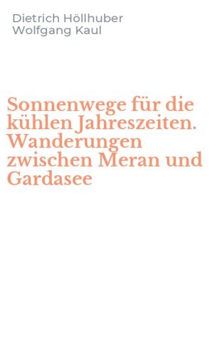 Sonnenwege f&uuml;r die k&uuml;hlen Jahreszeiten. Wanderungen zwischen Meran und Gardasee