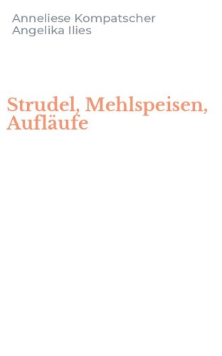 Strudel, Mehlspeisen, Aufl&auml;ufe