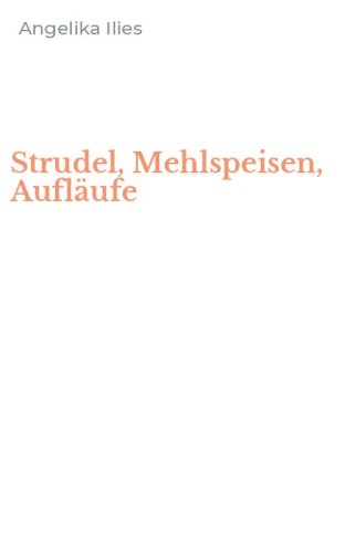 Strudel, Mehlspeisen, Aufl&auml;ufe
