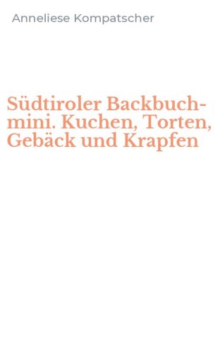 S&uuml;dtiroler Backbuch-mini. Kuchen, Torten, Geb&auml;ck und Krapfen