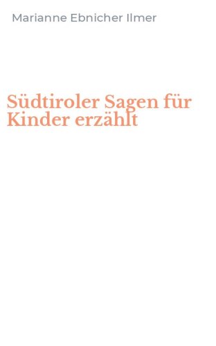 S&uuml;dtiroler Sagen f&uuml;r Kinder erz&auml;hlt