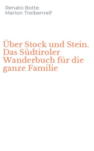 &Uuml;ber Stock und Stein. Das S&uuml;dtiroler Wanderbuch f&uuml;r die ganze Familie