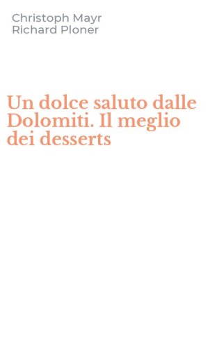 Un dolce saluto dalle Dolomiti. Il meglio dei desserts