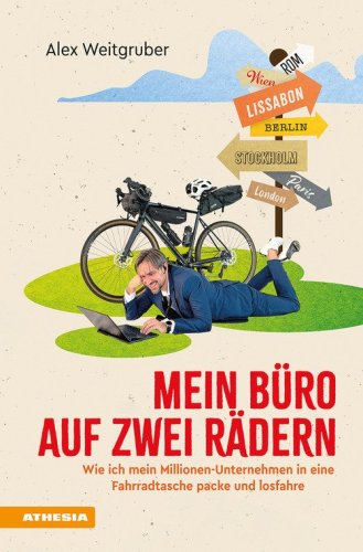 Mein B&uuml;ro auf zwei R&auml;dern. Wie ich mein Millionen-Unternehmen in eine Fahrradtasche packe und losfahre
