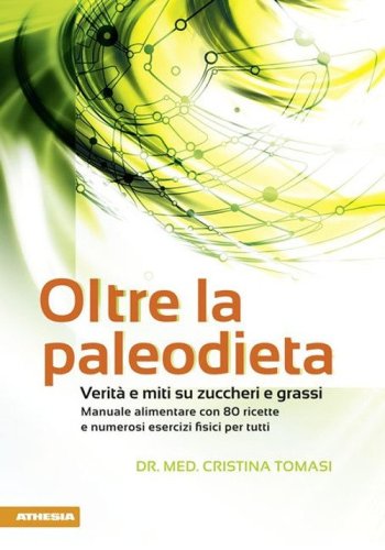 Oltre la paleodieta. Verit&agrave; e miti su zuccheri e grassi