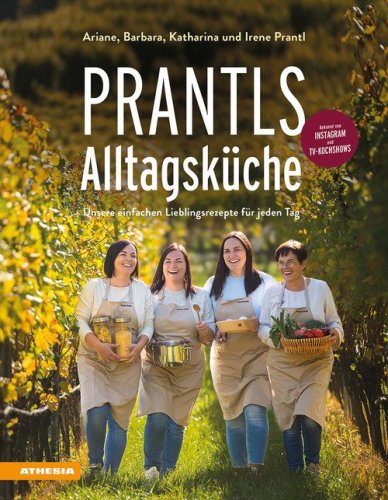 Prantls Alltagsk&uuml;che. Unsere einfachen Lieblingsrezepte f&uuml;r jeden Tag