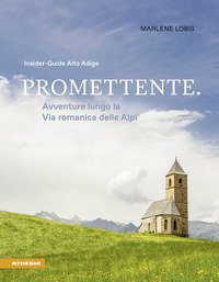 Promettente. Avventure lungo la Via romanica delle Alpi. Insider-Guide Alto Adige