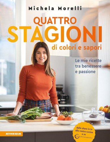 Quattro stagioni di colori e sapori. Le mie ricette tra benessere e passione. &laquo;Vivocoloratamente&raquo;