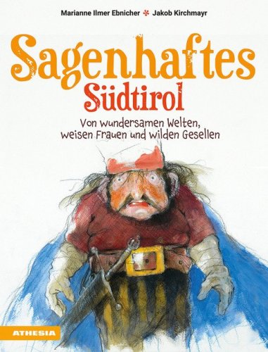 Sagenhaftes S&uuml;dtirol. Von wundersamen Welten, weisen Frauen und wilden Gesellen