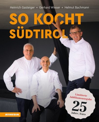 So kocht S&uuml;dtirol. Eine kulinarische Reise von den Alpen in den S&uuml;den. Limitierte Jubil&auml;umsausgabe
