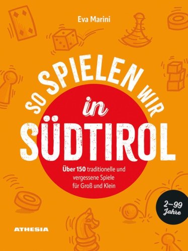 So spielen wir in S&uuml;dtirol. &Uuml;ber 150 traditionelle und vergessene Spiele f&uuml;r Gro&szlig; und Klein