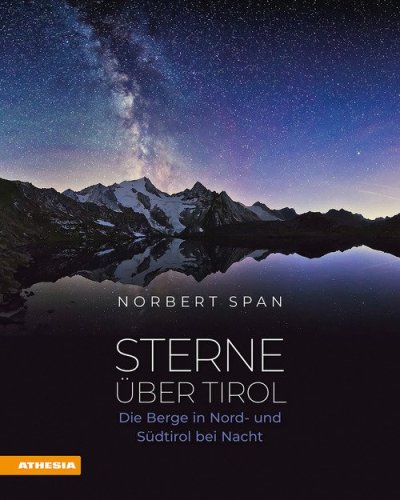 Sterne &uuml;ber Tirol. Die Berge in Nord- und S&uuml;dtirol bei Nacht