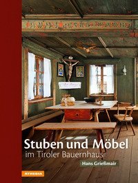 Stuben und M&ouml;bel im Tiroler Bauernhaus
