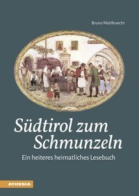 S&uuml;dtirol zum Schmunzeln. Ein heiteres heimatliches Lesebuch