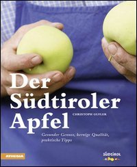 Der S&uuml;dtiroler Apfel Gesunder Genuss, kernige Qualit&auml;t, praktische Tipps