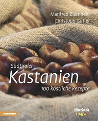 S&uuml;dtiroler Kastanien. 100 k&ouml;stliche rezepte