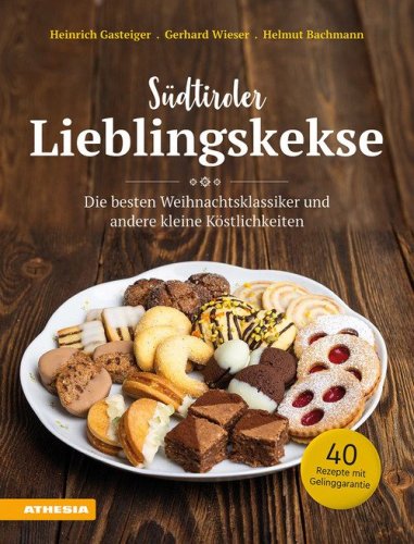 S&uuml;dtiroler Lieblingskekse. Die besten Weihnachtsklassiker und andere kleine K&ouml;stlichkeiten