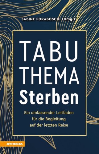 Tabuthema Sterben. Ein umfassender Leitfaden f&uuml;r die Begleitung auf der letzten Reise