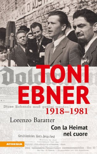 Toni Ebner 1918-1981: con la Heimat nel cuore