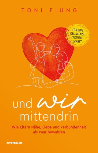 Und wir mittendrin. Wie Eltern N&auml;he, Liebe und Verbundenheit als Paar bewahren
