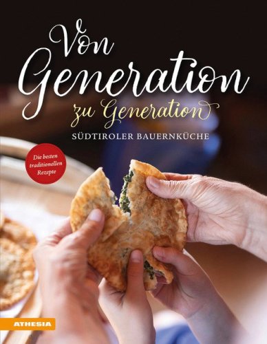 Von Generation zu Generation. S&uuml;dtiroler Bauernk&uuml;che. Die besten traditionellen Rezepte
