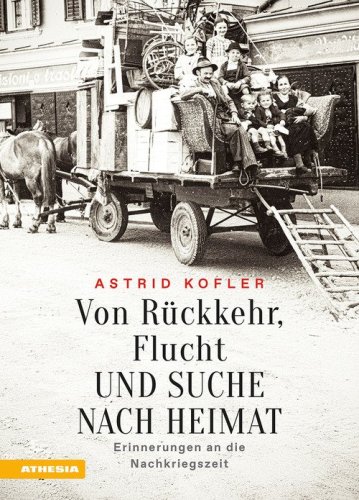 Von R&uuml;ckkehr, Flucht und Suche nach Heimat. Erinnerungen an die Nachkriegszeit