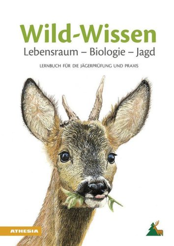 Wild-Wissen Lebensraum, Biologie, Jagd. Lernbuch f&uuml;r die J&auml;gerpr&uuml;fung und Praxis