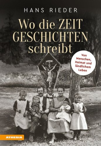 Wo die Zeit Geschichten schreibt. Von Menschen, Heimat und l&auml;ndlichem Leben