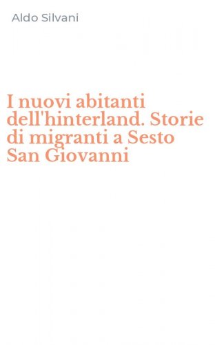 I nuovi abitanti dell'hinterland. Storie di migranti a Sesto San Giovanni