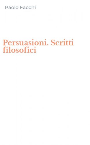 Persuasioni. Scritti filosofici