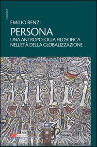 Persona. Un'antropologia filosofica nell'et&agrave; della globalizzazione