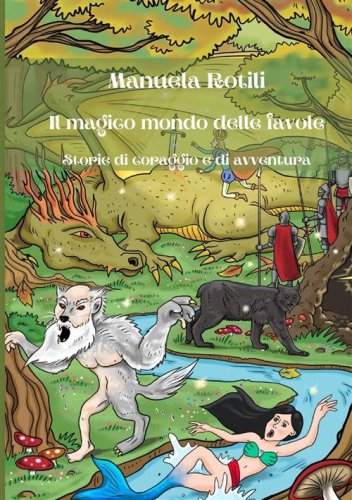 Il magico mondo delle favole. Storie di coraggio e di avventure