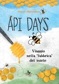 Api Days. Viaggio nella &laquo;fabbrica&raquo; del miele