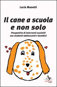 Il cane a scuola e non solo. Prospettive di interventi assistiti con studenti adolescenti e bambini