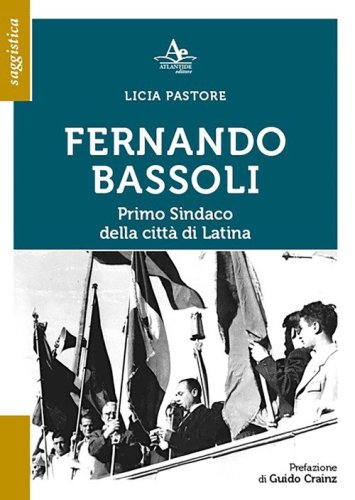 Fernando Bassoli: primo sindaco della citt&agrave; di Latina