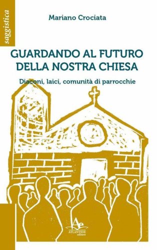Guardando al futuro della nostra chiesa. Diaconi, laici, comunit&agrave; di parrocchie
