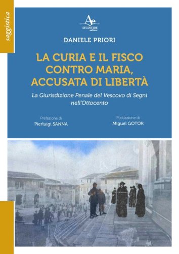 La Curia e il Fisco contro Maria, accusata di libet&agrave;. La Giurisdizione Penale del Vescovo di Segni nell'Ottocento
