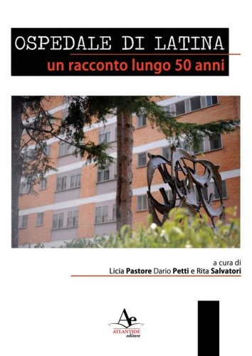 Ospedale di latina. Un racconto lungo 50 anni