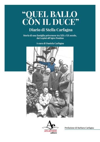 &laquo;Quel ballo con il duce&raquo;. Diario di Stella Carfagna. Storia di una famiglia privernese tra XIX e XX secolo, dai Lepini all'Agro pontino