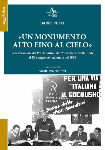 &laquo;Un monumento alto fino al cielo&raquo;. La Federazione del Pci di Latina, dall'&laquo;indimenticabile 1956&raquo; al IX congresso nazionale del 1960