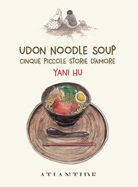 Udon noodle soup. Cinque piccole storie d'amore