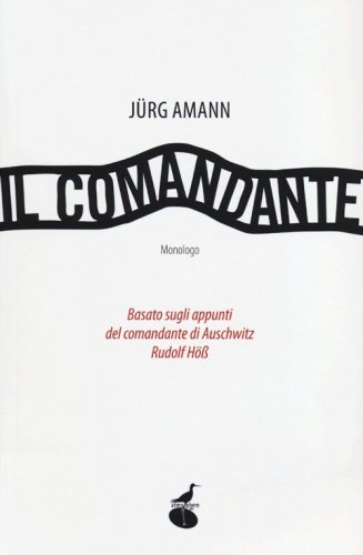 Il comandante. Basato sugli appunti del comandante di Auschwitz Rudolf H&ouml;ss