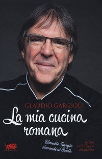 La mia cucina romana. Ediz. italiana e inglese
