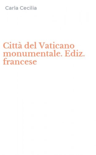 Citt&agrave; del Vaticano monumentale. Ediz. francese