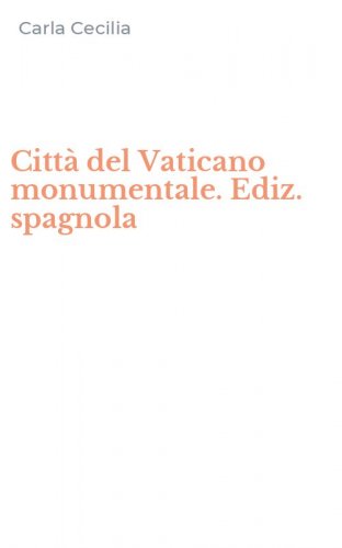 Citt&agrave; del Vaticano monumentale. Ediz. spagnola