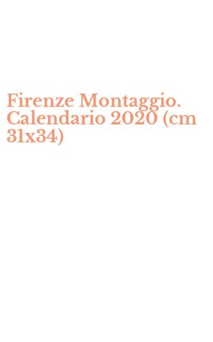 Firenze Montaggio. Calendario 2020 (cm 31x34)