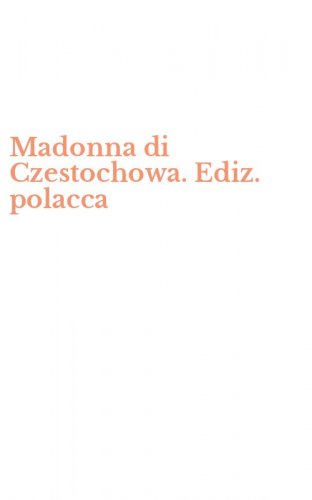Madonna di Czestochowa. Ediz. polacca